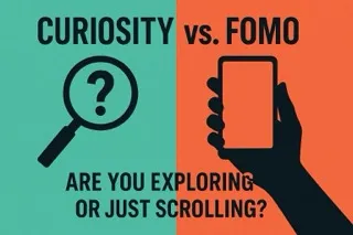 Curiosity VS FOMO